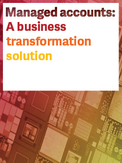 Managed accounts: A business transformation solution